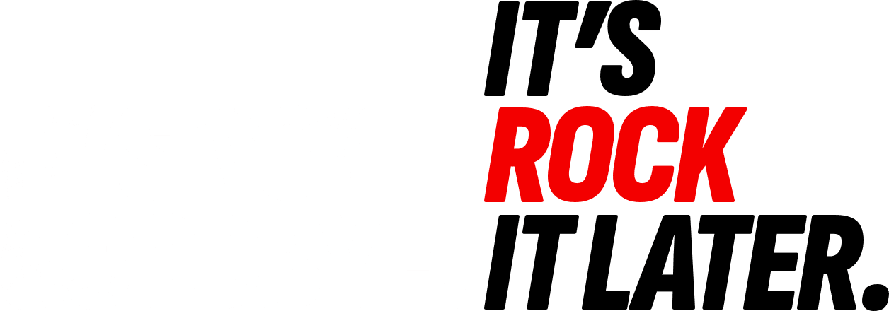 It`s rock it later